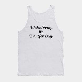 Wake Pray It's Transfer Day Tank Top